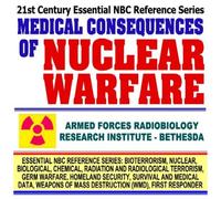 21st Century Essential NBC Reference Series: Medical Consequences of Nuclear Warfare (Bioterrorism, Nuclear, Biological, Chemical, Radiation and ... Destruction WMD, First Responder Ringbound)