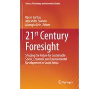 21st Century Foresight: Shaping the Future for Sustainable Social, Economic and Environmental Development in South Africa (Science, Technology and Innovation Studies)