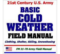 21st Century U.S. Army Basic Cold Weather Field Manual