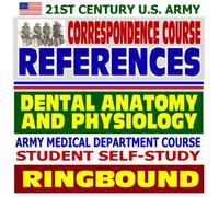 21st Century U.S. Army Correspondence Course References: Dental Anatomy and Physiology - Army Medical Department Course Student Self-Study Guide (Ringbound)