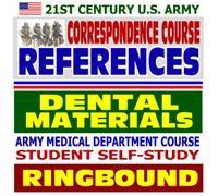 21st Century U.S. Army Correspondence Course References: Dental Materials - Army Medical Department Course Student Self-Study Guide (Ringbound)
