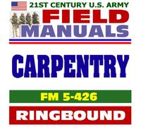 21st Century U.S. Army Field Manuals: Carpentry, FM 5-426 (Ringbound)