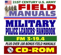 21st Century U.S. Army Field Manuals: Military Police Leaders Handbook, FM 3-19.4 (CD-ROM)
