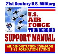 21st Century U.S. Military Air Force Thunderbird Support Manual â€“ Air Demonstration Squadron, F-16 Formation Flying (Ringbound)