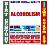 21st Century Ultimate Medical Guide to Alcoholism - Authoritative Clinical Information for Physicians and Patients (Two CD-ROM Set)