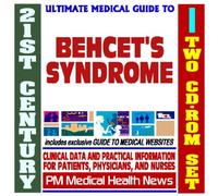 21st Century Ultimate Medical Guide to Behcet's Syndrome - Authoritative Clinical Information for Physicians and Patients (Two CD-ROM Set)