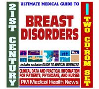 21st Century Ultimate Medical Guide to Breast Diseases, Lumps, Fibrocystic Disease - Authoritative Clinical Information for Physicians and Patients (Two CD-ROM Set)