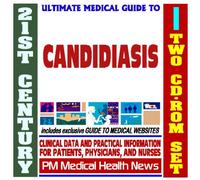 21st Century Ultimate Medical Guide to Candidiasis and Yeast Infections - Authoritative Clinical Information for Physicians and Patients (Two CD-ROM Set)