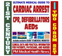 21st Century Ultimate Medical Guide to Cardiac Arrest, CPR, Defibrillators and AEDs - Authoritative Clinical Information for Physicians and Patients (Two CD-ROM Set)