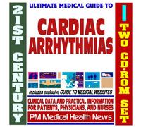 21st Century Ultimate Medical Guide to Cardiac Arrhythmias - Authoritative Clinical Information for Physicians and Patients (Two CD-ROM Set)