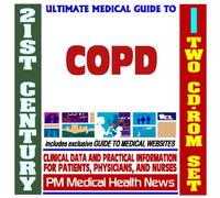 21st Century Ultimate Medical Guide to COPD, Chronic Obstructive Pulmonary Disease, Emphysema, Chronic Bronchitis - Authoritative Clinical Information for Physicians and Patients (Two CD-ROM Set)