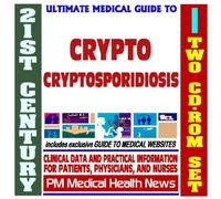 21st Century Ultimate Medical Guide to Cryptosporidiosis (Crypto) - Authoritative Clinical Information for Physicians and Patients (Two CD-ROM Set)