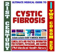 21st Century Ultimate Medical Guide to Cystic Fibrosis - Authoritative Clinical Information for Physicians and Patients (Two CD-ROM Set)