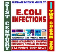 21st Century Ultimate Medical Guide to E. Coli Infections - Authoritative Clinical Information for Physicians and Patients (Two CD-ROM Set)