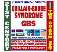 21st Century Ultimate Medical Guide to Guillain-Barre Syndrome (GBS) - Authoritative Clinical Information for Physicians and Patients (Two CD-ROM Set)