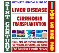21st Century Ultimate Medical Guide to Liver Diseases and Cirrhosis - Authoritative Clinical Information for Physicians and Patients (Two CD-ROM Set)