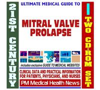 21st Century Ultimate Medical Guide to Mitral Valve Prolapse - Authoritative Clinical Information for Physicians and Patients (Two CD-ROM Set)