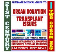 21st Century Ultimate Medical Guide to Organ Donation and Transplant Issues - Authoritative Clinical Information for Physicians and Patients (Two CD-ROM Set)