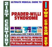 21st Century Ultimate Medical Guide to Prader-Willi Syndrome (PWS) - Authoritative Clinical Information for Physicians and Patients (Two CD-ROM Set)