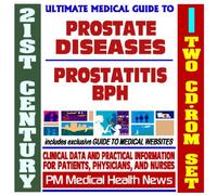 21st Century Ultimate Medical Guide to Prostate Diseases, Prostatitis, BPH - Authoritative Clinical Information for Physicians and Patients (Two CD-ROM Set)