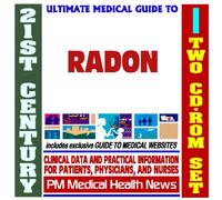 21st Century Ultimate Medical Guide to Radon - Authoritative Clinical Information for Physicians and Patients (Two CD-ROM Set)