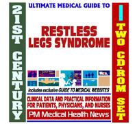 21st Century Ultimate Medical Guide to Restless Legs Syndrome (RLS) - Authoritative Clinical Information for Physicians and Patients (Two CD-ROM Set)