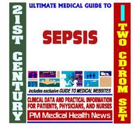 21st Century Ultimate Medical Guide to Sepsis - Authoritative Clinical Information for Physicians and Patients (Two CD-ROM Set)