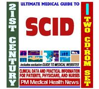 21st Century Ultimate Medical Guide to Severe Combined Immunodeficiency (SCID) - Authoritative Clinical Information for Physicians and Patients (Two CD-ROM Set)