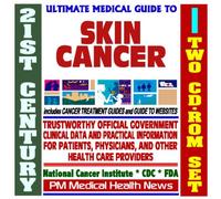 21st Century Ultimate Medical Guide to Skin Cancer - Authoritative, Practical Clinical Information for Physicians and Patients, Treatment Options (Two CD-ROM Set)