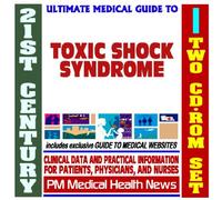 21st Century Ultimate Medical Guide to Toxic Shock Syndrome (TSS) and Sepsis - Authoritative Clinical Information for Physicians and Patients (Two CD-ROM Set)