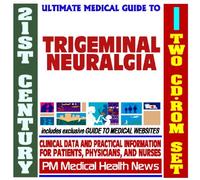 21st Century Ultimate Medical Guide to Trigeminal Neuralgia (TN) - Authoritative Clinical Information for Physicians and Patients (Two CD-ROM Set)