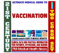 21st Century Ultimate Medical Guide to Vaccines, Vaccination, and Immunizations - Authoritative Clinical Information for Physicians and Patients (Two CD-ROM Set)