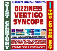 21st Century Ultimate Medical Guide to Vertigo, Dizziness, and Syncope - Authoritative Clinical Information for Physicians and Patients (Two CD-ROM Set)