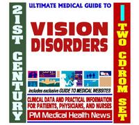 21st Century Ultimate Medical Guide to Vision Disorders, Myopia, Nearsightedness, Nystagmus - Authoritative Clinical Information for Physicians and Patients (Two CD-ROM Set)