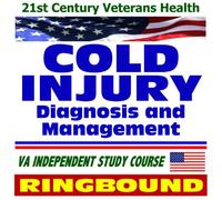 21st Century Veterans Health: Cold Injury Diagnosis and Management, Long-Term Effects, Veterans Administration Independent Study Course (Ring-bound)