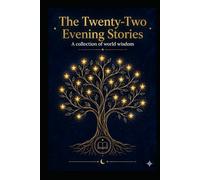 22 BEDTIME STORIES: For Parents as Much as for Children (dream · wonder · journey · sleep · learn · wisdom) (Fiction Illustrée Adolescents - Roman ... Histoires à lire en 5 minutes le soir)