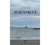 22 Days of Alignment: A journal for living in harmony with your values, your vision, and your truth.