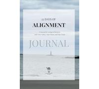 22 Days of Alignment: A journal for living in harmony with your values, your vision, and your truth.