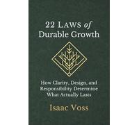 22 Laws of Durable Growth: How Clarity, Design, and Responsibility Determine What Actually Lasts (The Durable Systems Series)