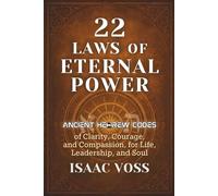 22 Laws of Eternal Power: Ancient Hebrew Codes of Clarity, Courage, and Compassion for Life, Leadership, and Soul