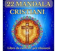 22 MANDALA CRISTIANI: Un viaggio nella spiritualità cattolica tra colori e simboli.