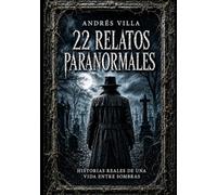 22 RELATOS PARANORMALES: Historias Reales De Una Vida Entre Sombras