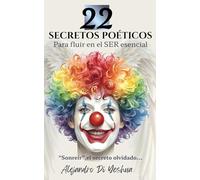 22 Secretos poéticos para fluir en el ser esencial: Sonreir, el secreto olvidado.
