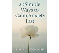 22 Simple Ways to Calm Anxiety Fast: Gentle, Natural Tools To Help You Find Peace and Calm
