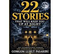 22 STORIES THAT WILL KEEP YOU AT NIGHT DARK TALES OF FEAR AND TWISTED MINDS: BOOK THREE: SEVENTEEN TO TWENTY TWO.