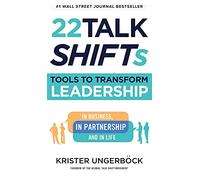 22 Talk SHIFTs: Tools to Transform Leadership in Business, in Partnership, and in Life