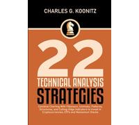 22 Technical Analysis Strategies: Combine Charting with Fibonacci, Ichimoku, Patterns, and Cutting-Edge Indicators to Invest in Cryptocurrencies, ETFs and Momentum Stocks