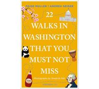 22 Walks in Washington, DC That You Must Not Miss: Travel Guide (111 Places)