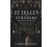 22 ZELLEN IN NÜRNBERG UND DOUGLAS KELLEY: Der Doktor, der mit Teufeln zusammen saß und mit einer Wahrheit zurückkehrte, die die Welt nicht hören wollte