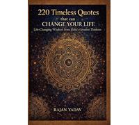 220 Timeless Quotes That Can Change Your Life: Life-changing Wisdom from Indiaâ€™s Greatest Thinkers
